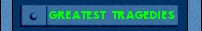 GREATEST TRAGEDIES